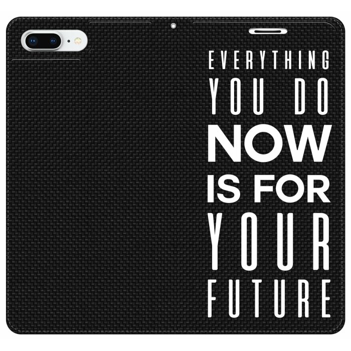 1345 EVERYTHING YOU DO NOW IS FOR YOUR FUTURE iPhone 8 7 Plus